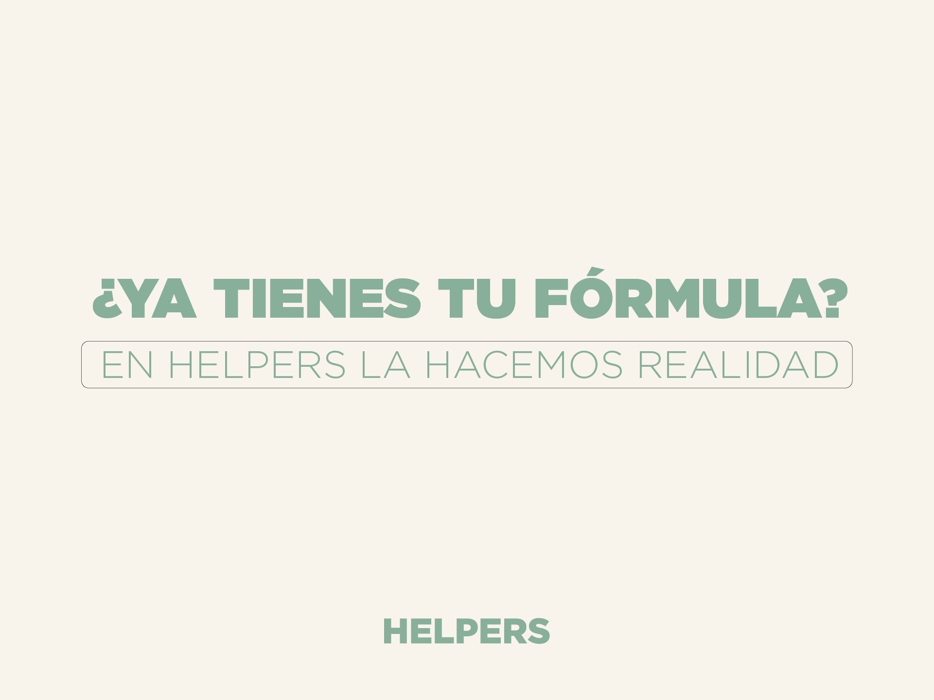¿Ya tienes tu fórmula? En HELPERS la hacemos realidad
